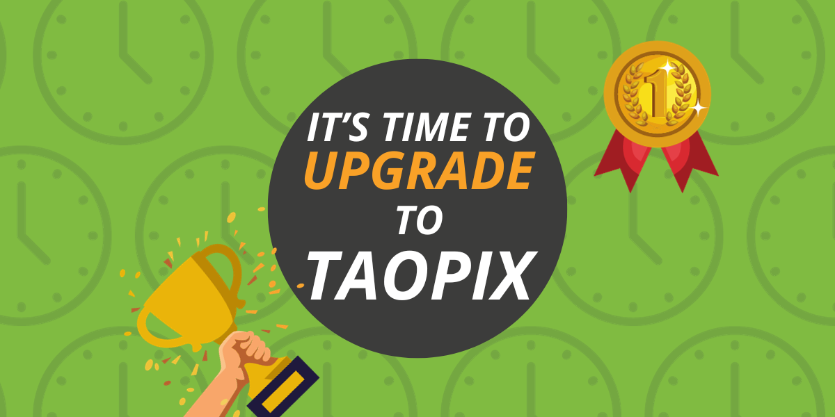 It’s time to upgrade to Taopix